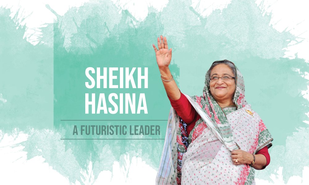 Sheikh Hasina: A futuristic leader